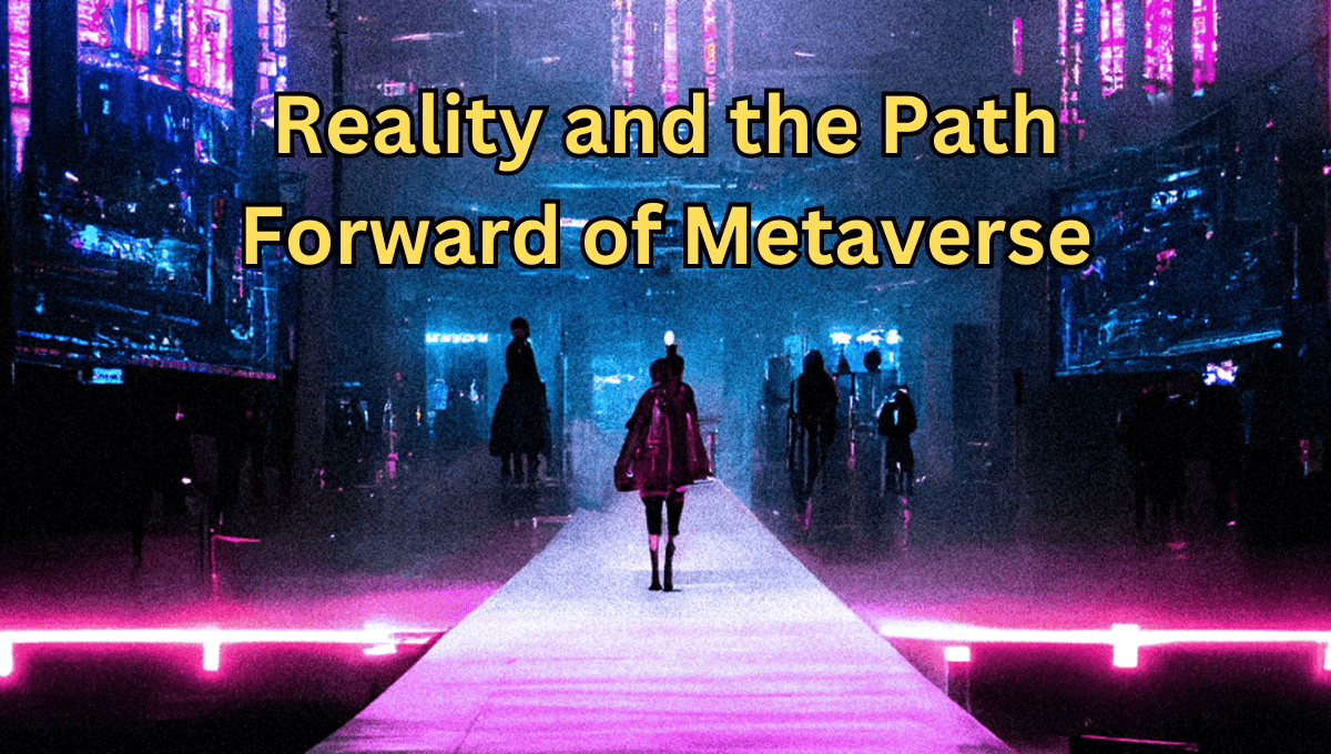 Reality and the Path Forward of Metaverse